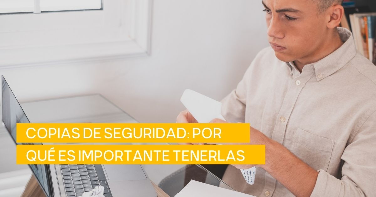 Copias de seguridad: ¿por qué es importante tenerlas?