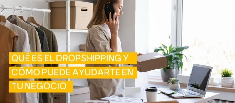 Qué es el Dropshipping y cómo te ayuda en tu negocio【Guía】