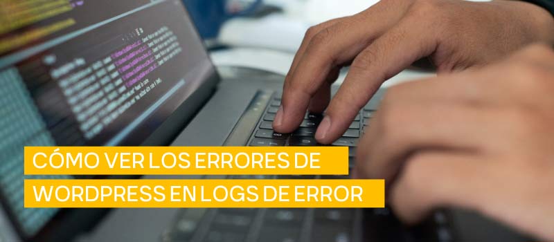 Logs de errores en WordPress y cómo usarlos 【Guía】